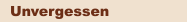Unvergessen